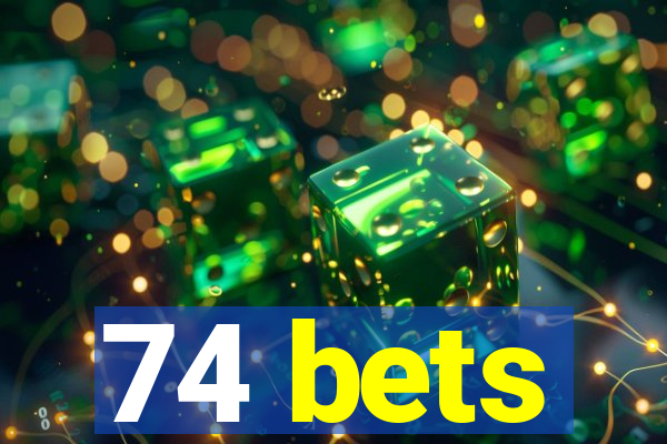 74 bets
